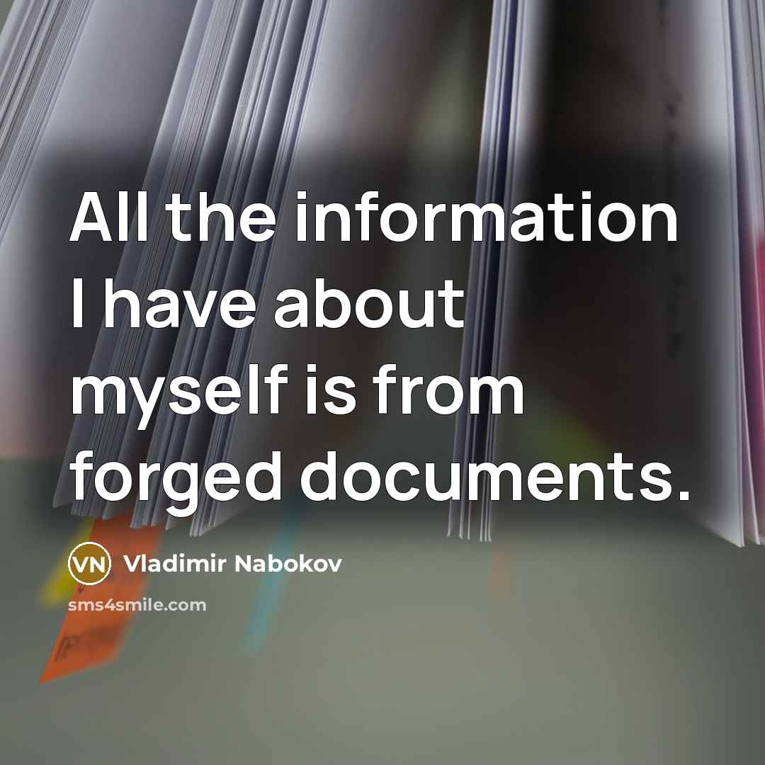“All the information I have about myself is from forged…” quote by Vladimir Nabokov