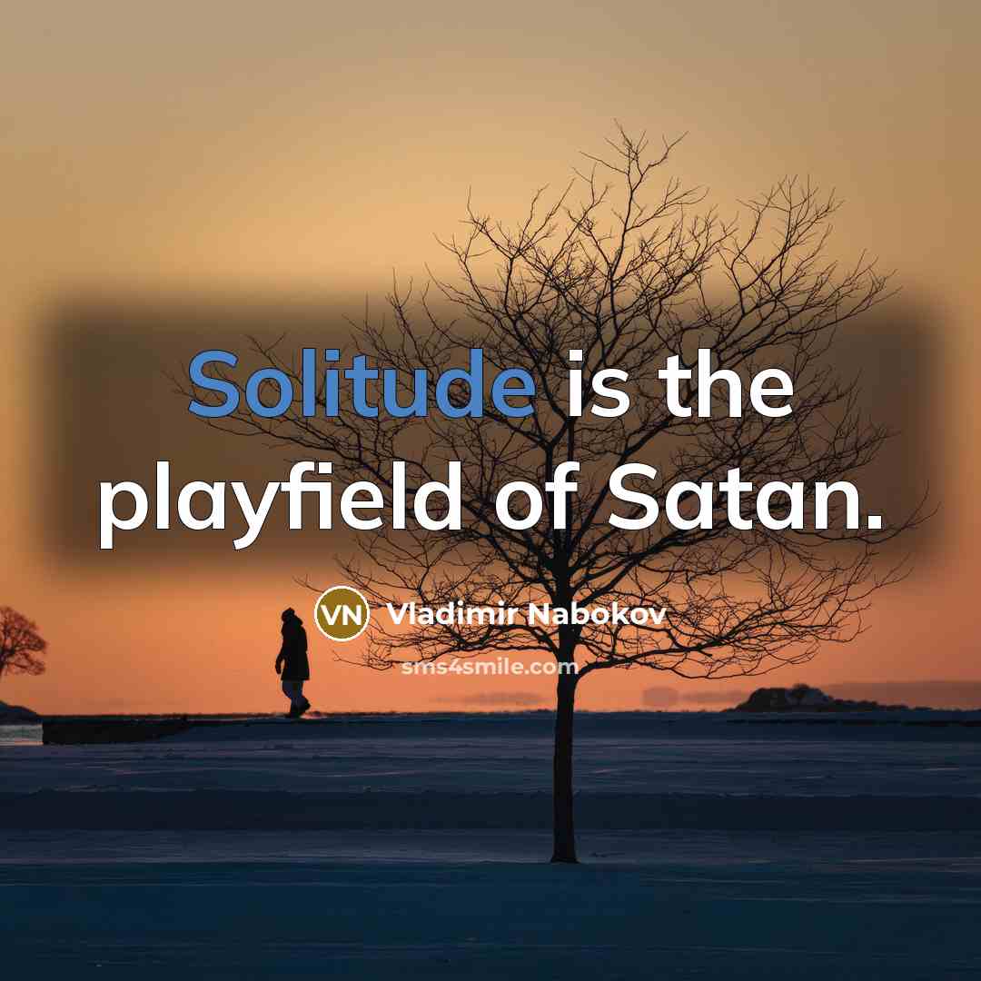 “Solitude is the playfield of Satan.…” quote by Vladimir Nabokov