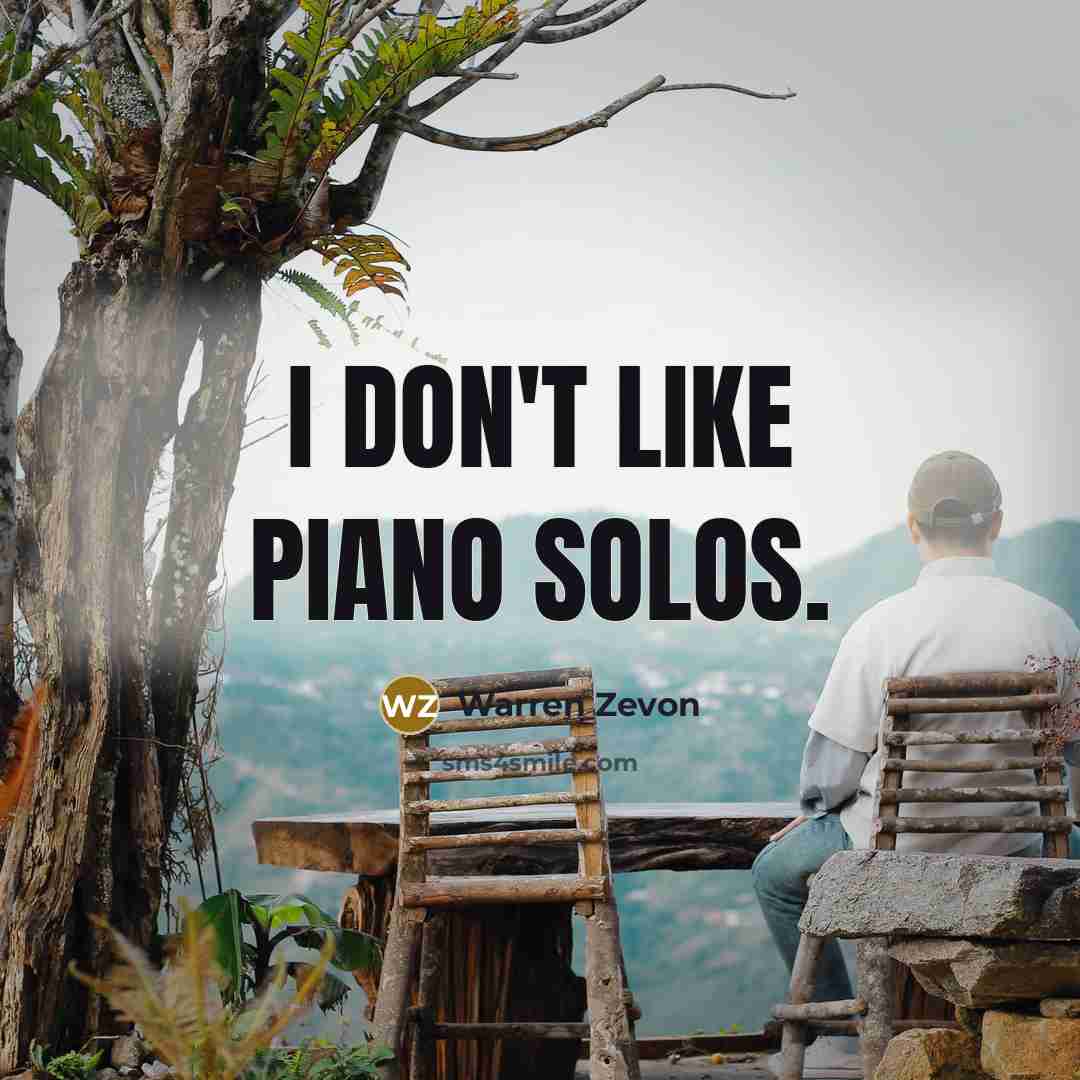 “I don't like piano solos.…” quote by Warren Zevon