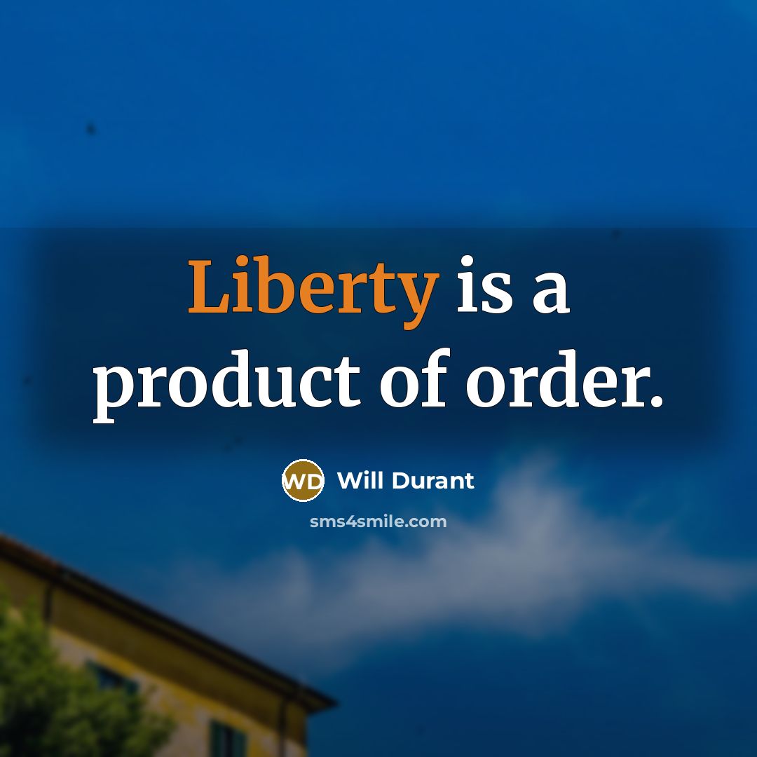 “Liberty is a product of order.…” quote by Will Durant