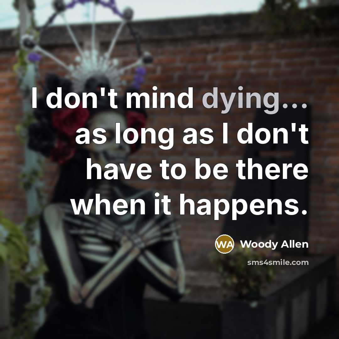 “I don't mind dying... as long as I don't have…” quote by Woody Allen