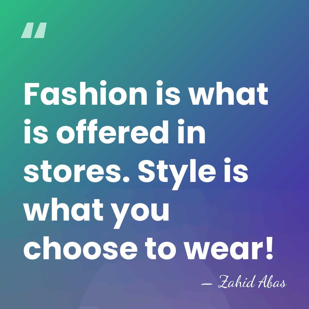Fashion is what is offered in stores. Style is what you choose&hellip; - Zahid Abas