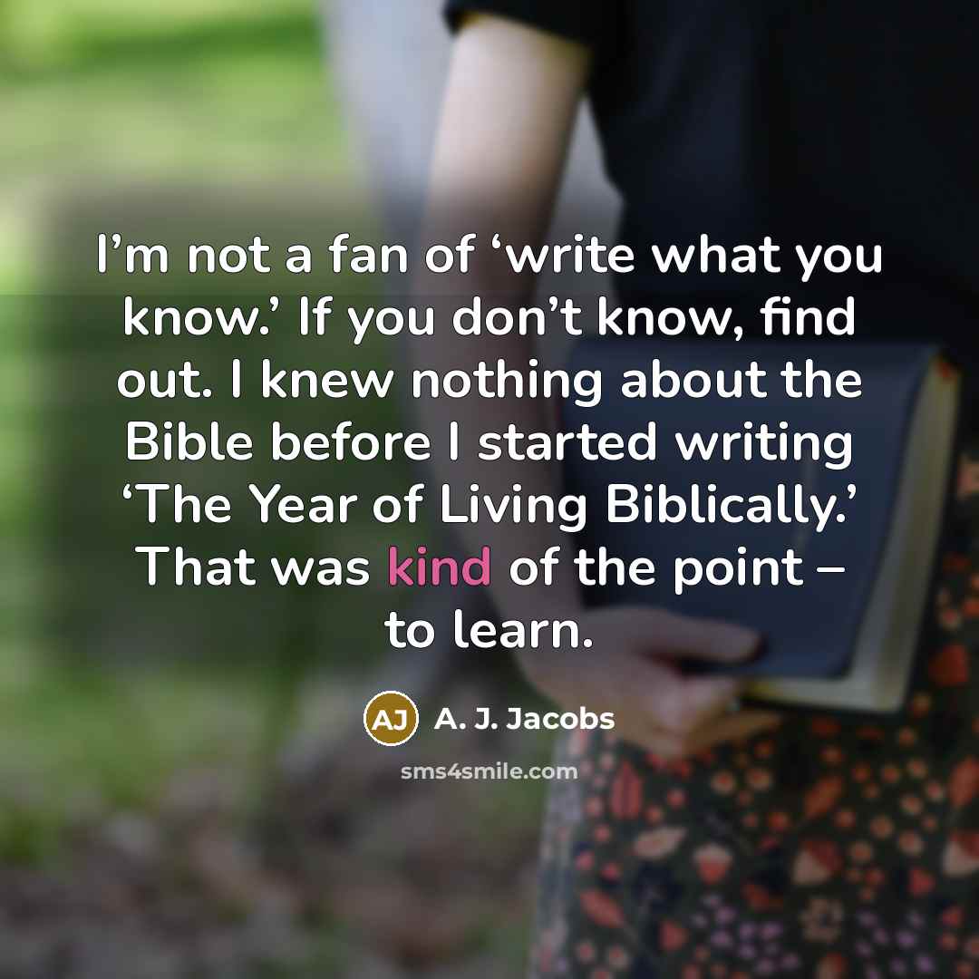 “I’m not a fan of ‘write what you know.’ If…” quote by A. J. Jacobs