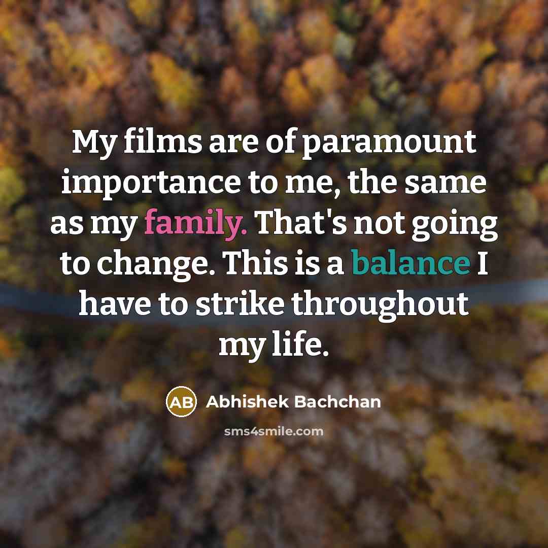 “My films are of paramount importance to me, the same…” quote by Abhishek Bachchan