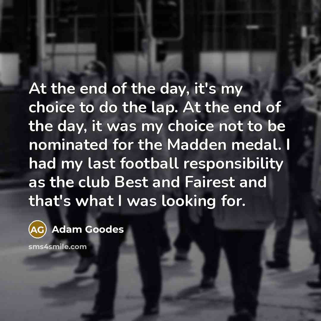 “At the end of the day, it's my choice to…” quote by Adam Goodes