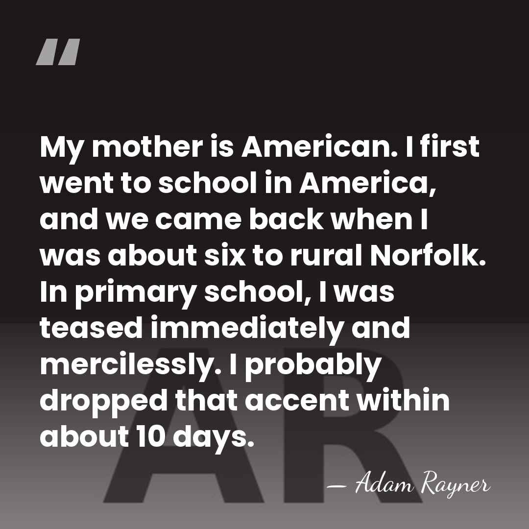My mother is American. I first went to school in America, and&hellip; - Adam Rayner