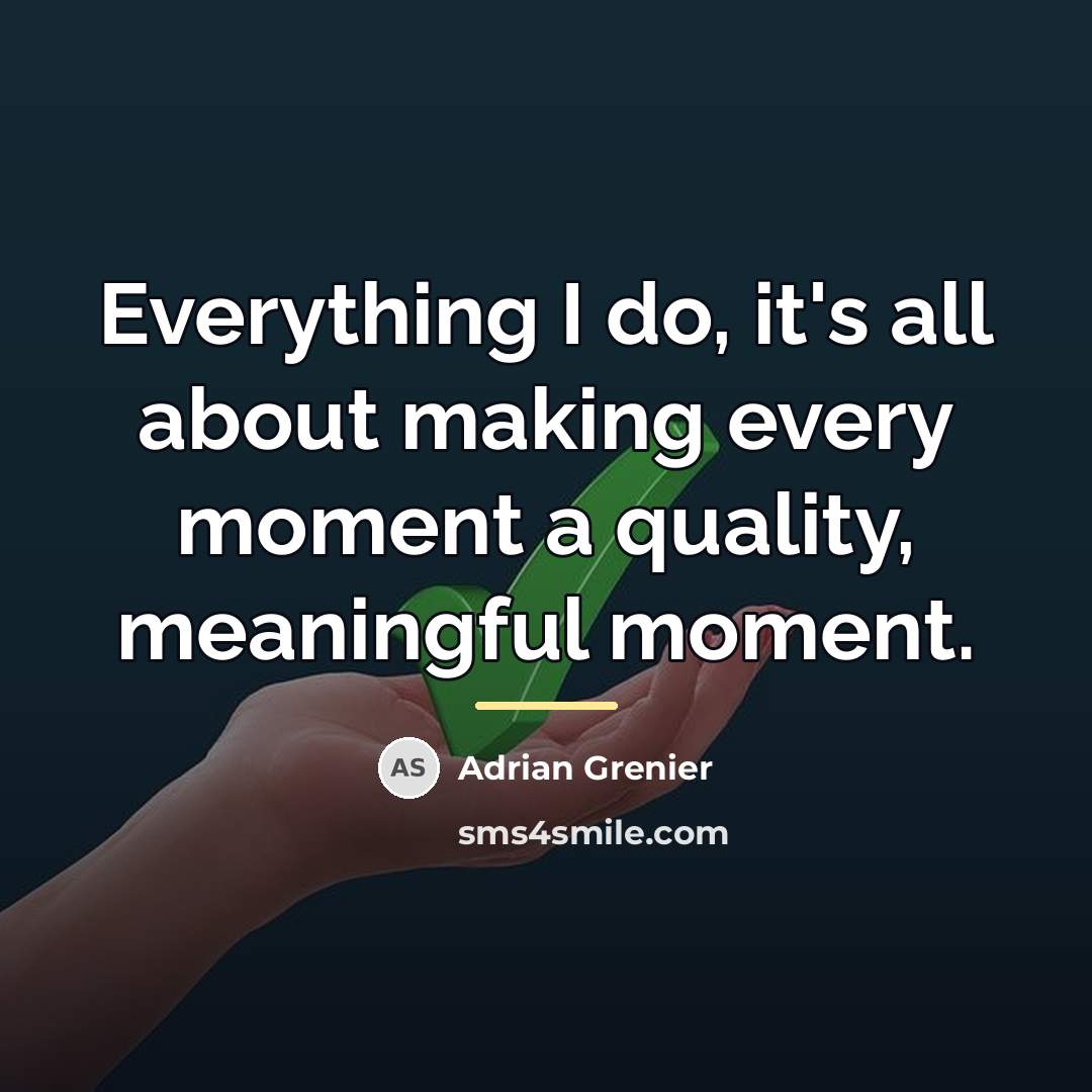 “Everything I do, it's all about making every moment a…” quote by Adrian Grenier