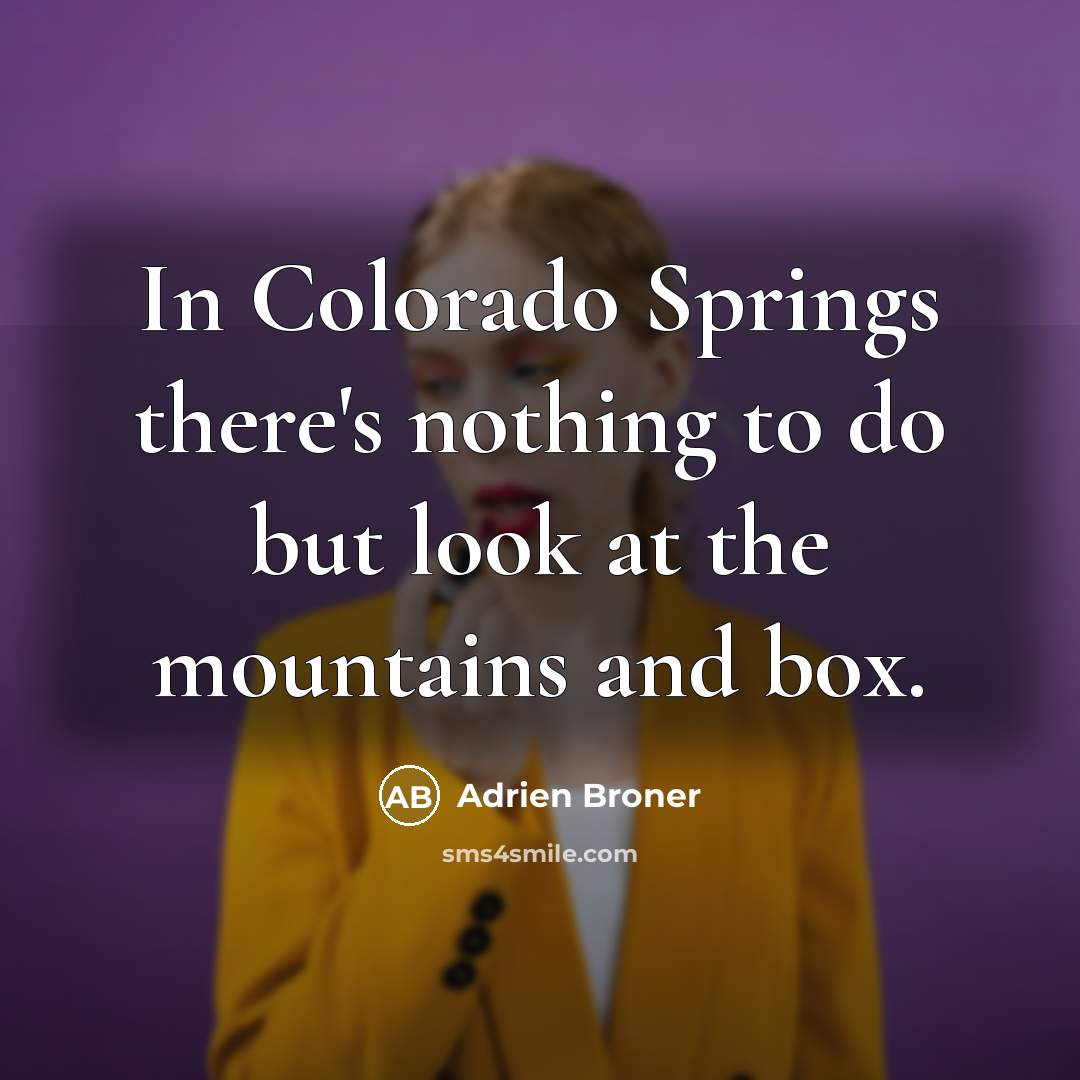 “In Colorado Springs there's nothing to do but look at…” quote by Adrien Broner