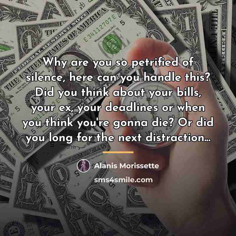 “Why are you so petrified of silence, here can you…” quote by Alanis Morissette