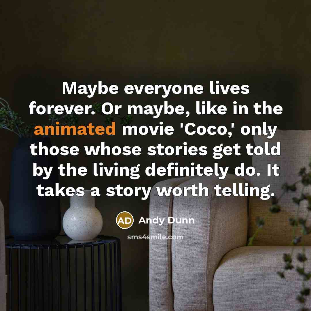 “Maybe everyone lives forever. Or maybe, like in the animated…” quote by Andy Dunn