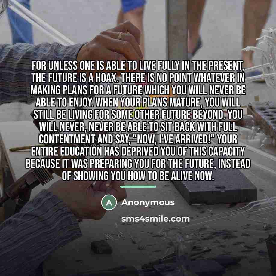 “For unless one is able to live fully in the…” quote by Anonymous