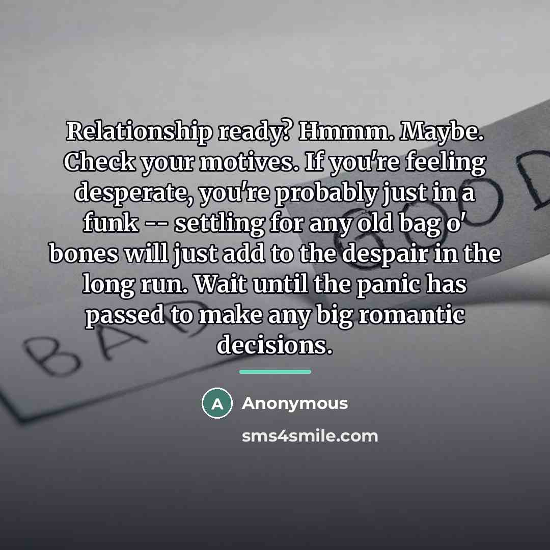 “Relationship ready? Hmmm. Maybe. Check your motives. If you're feeling…” quote by Anonymous