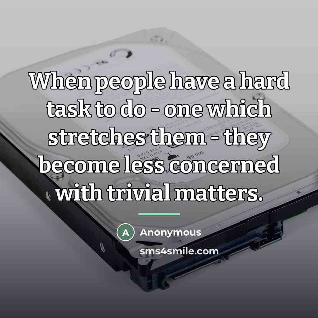 “When people have a hard task to do - one…” quote by Anonymous