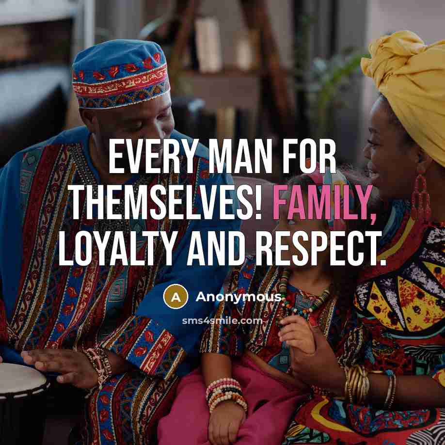 “Every man for themselves! Family, Loyalty And Respect.…” quote by Anonymous