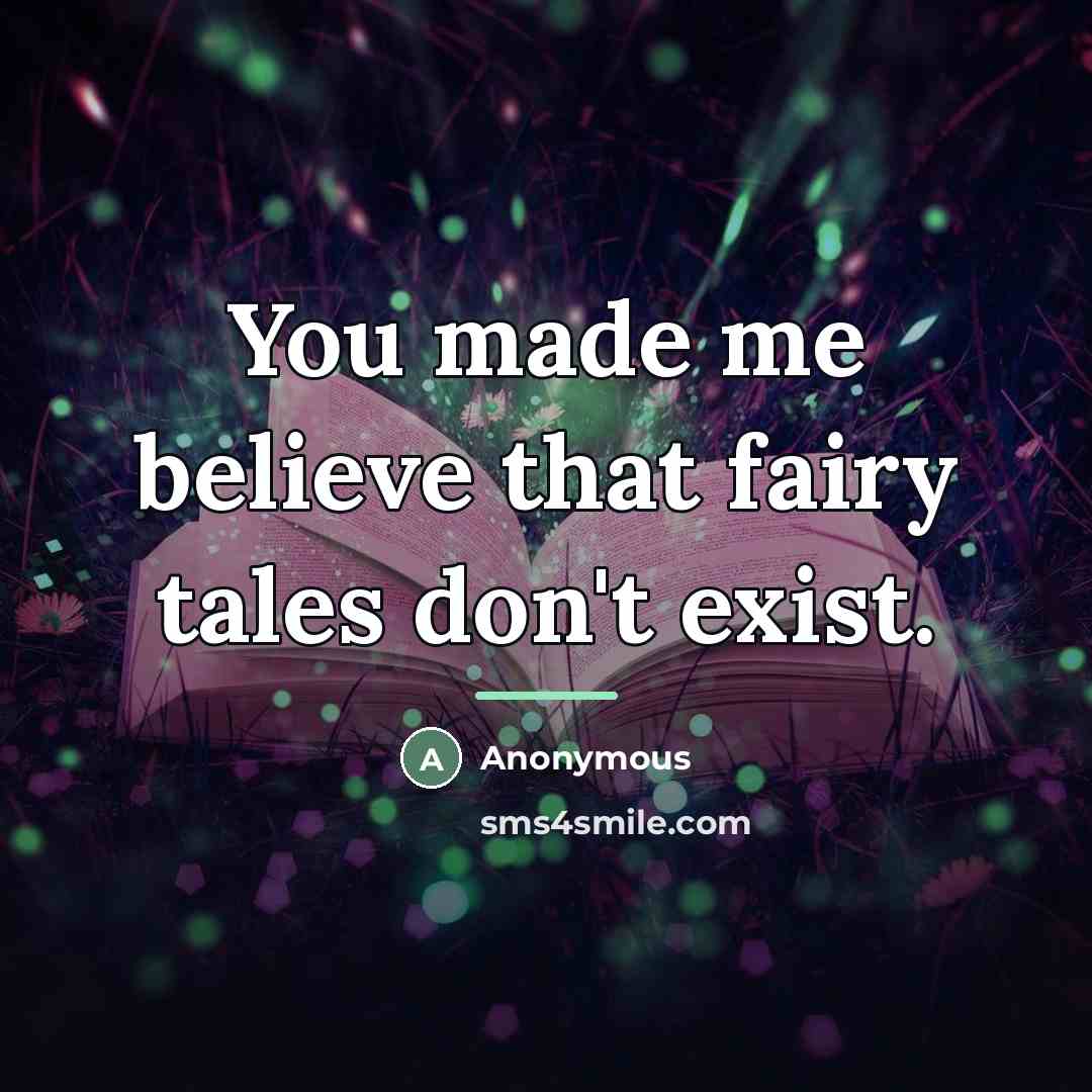 “You made me believe that fairy tales don't exist.…” quote by Anonymous