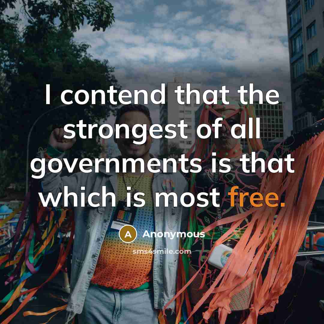 “I contend that the strongest of all governments is that…” quote by Anonymous