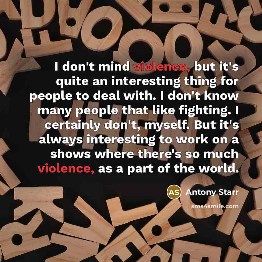 “I don't mind violence, but it's quite an interesting thing…” quote by Antony Starr