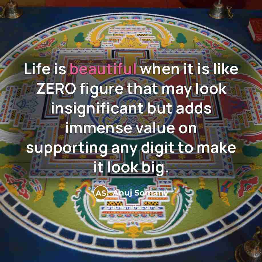 “Life is beautiful when it is like ZERO figure that…” quote by Anuj Somany