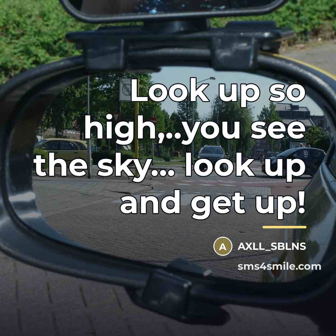 “Look up so high,..you see the sky... look up and…” quote by AXLL_SBLNS