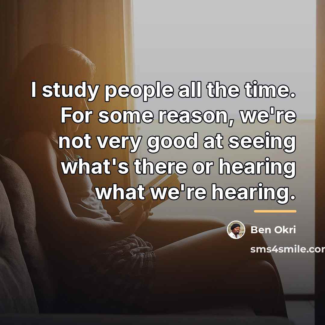 “I study people all the time. For some reason, we're…” quote by Ben Okri