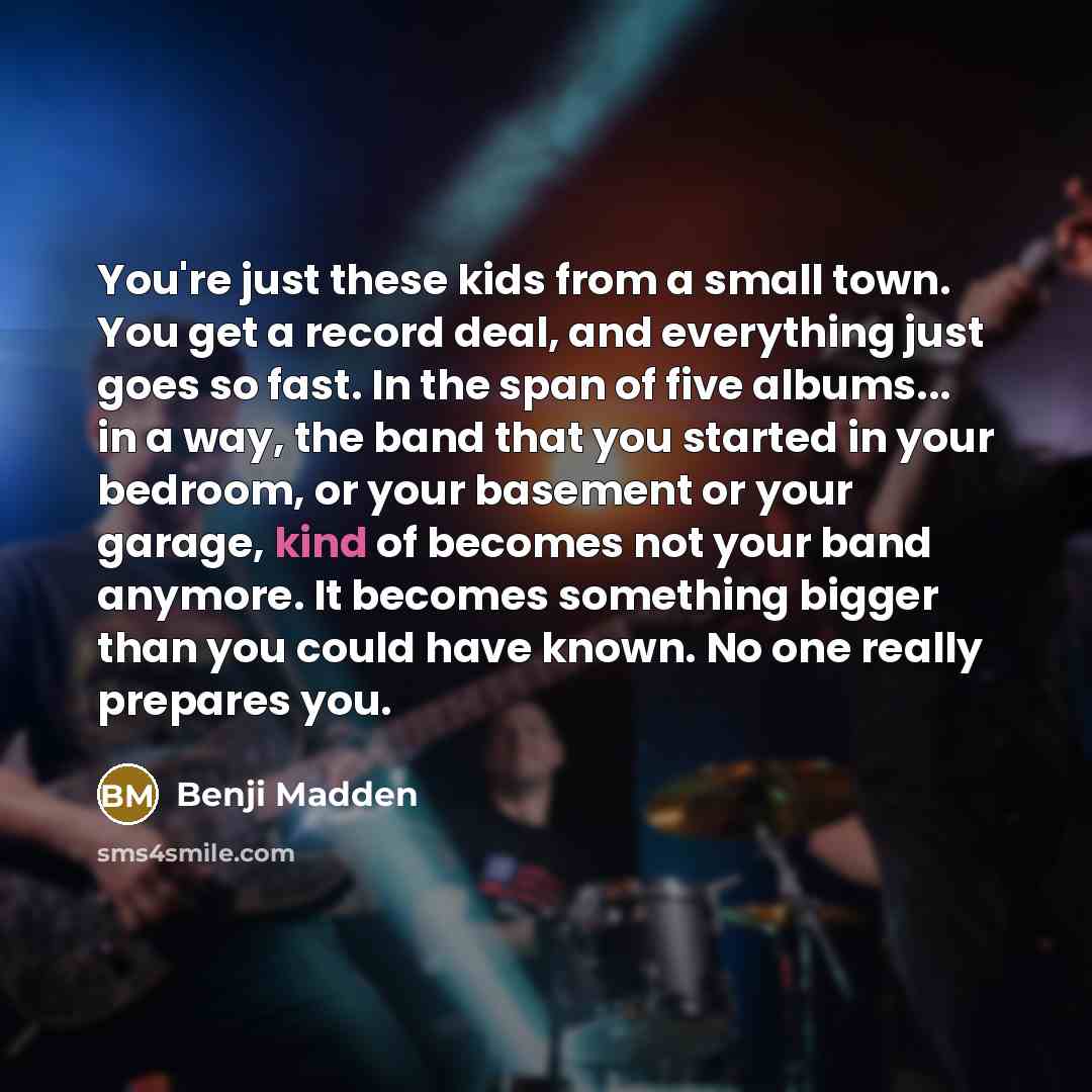 “You're just these kids from a small town. You get…” quote by Benji Madden