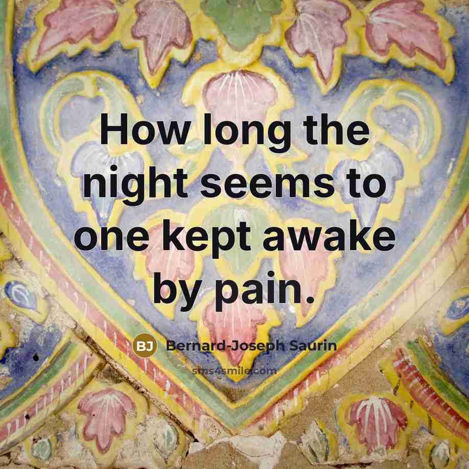 “How long the night seems to one kept awake by…” quote by Bernard-Joseph Saurin
