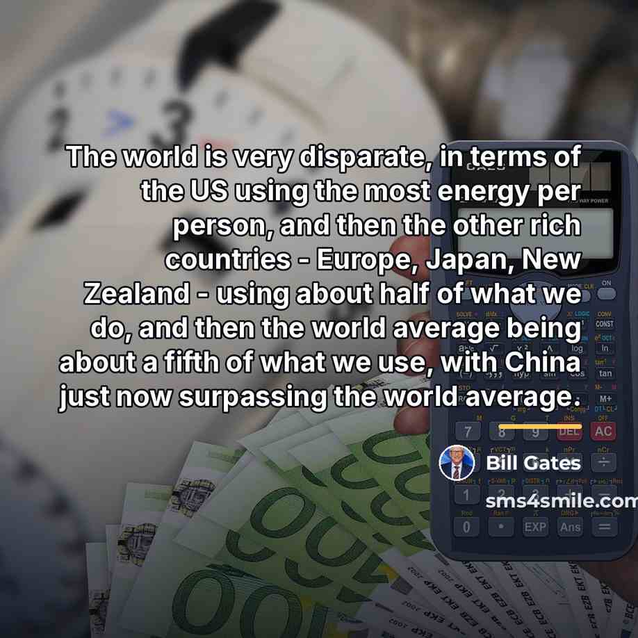 “The world is very disparate, in terms of the US…” quote by Bill Gates
