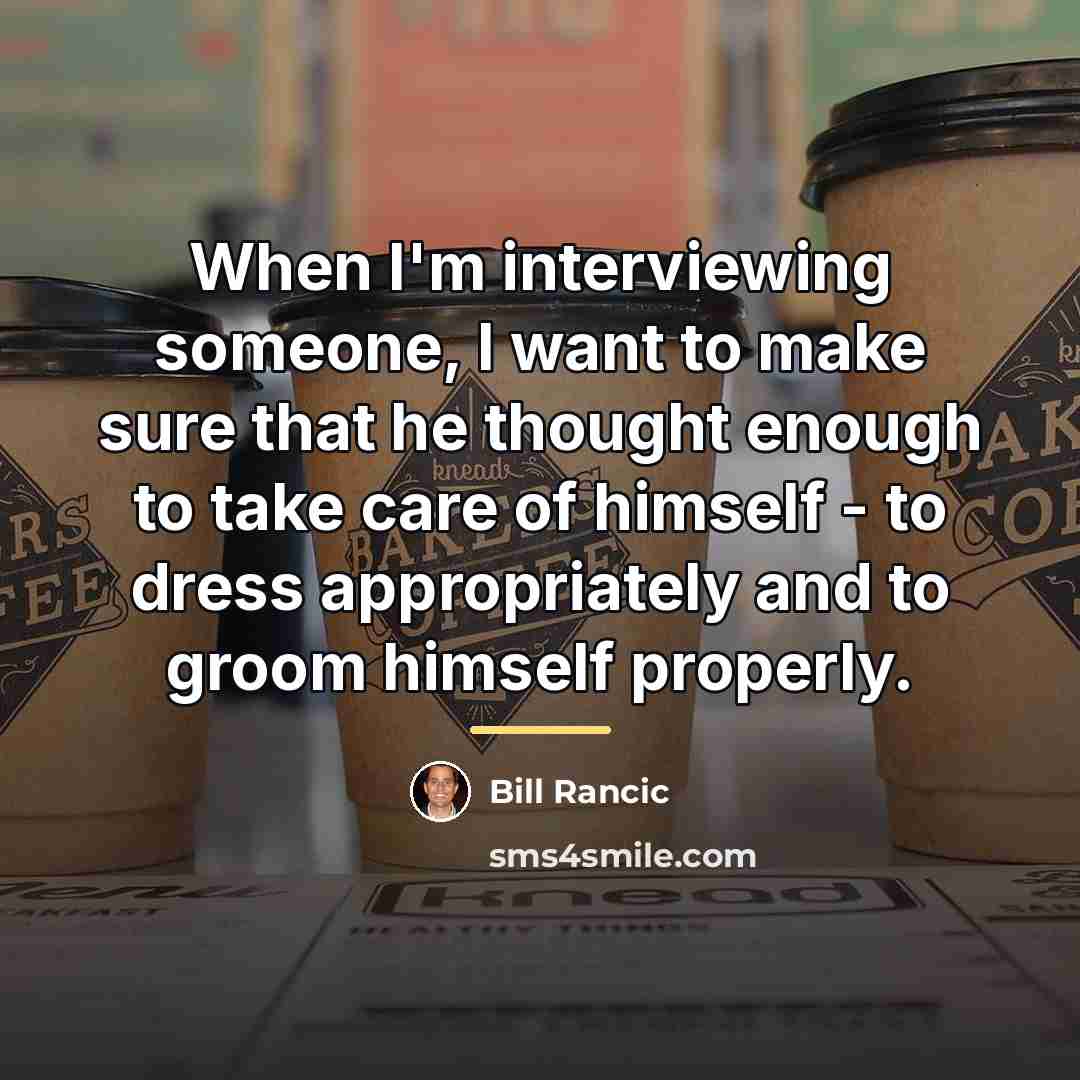 “When I'm interviewing someone, I want to make sure that…” quote by Bill Rancic