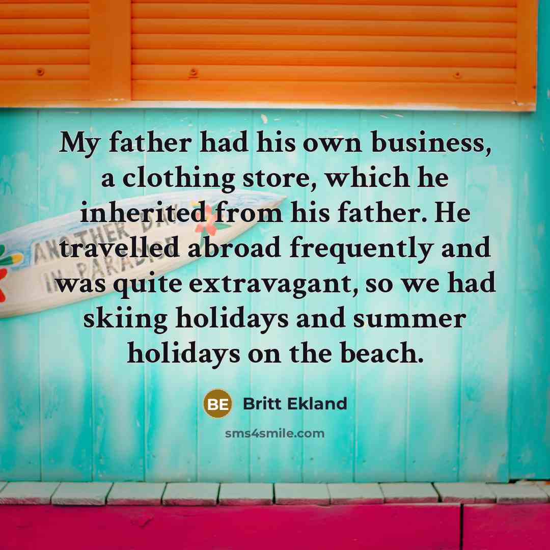 “My father had his own business, a clothing store, which…” quote by Britt Ekland