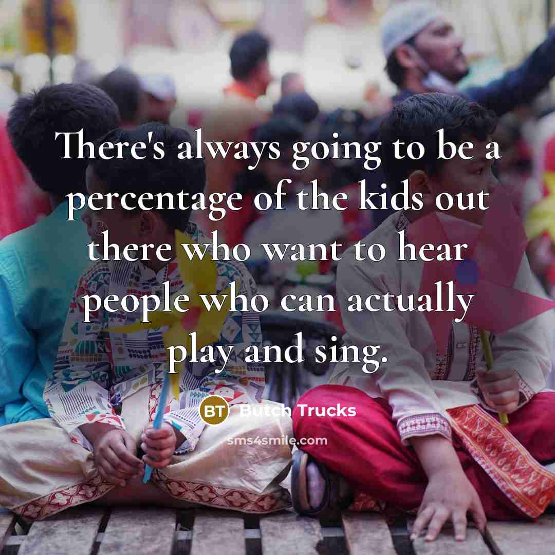 “There's always going to be a percentage of the kids…” quote by Butch Trucks