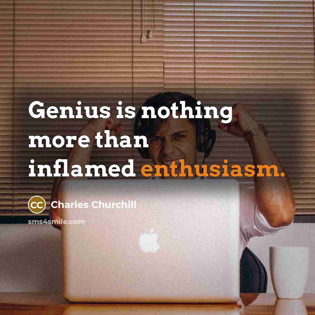“Genius is nothing more than inflamed enthusiasm.…” quote by Charles Churchill