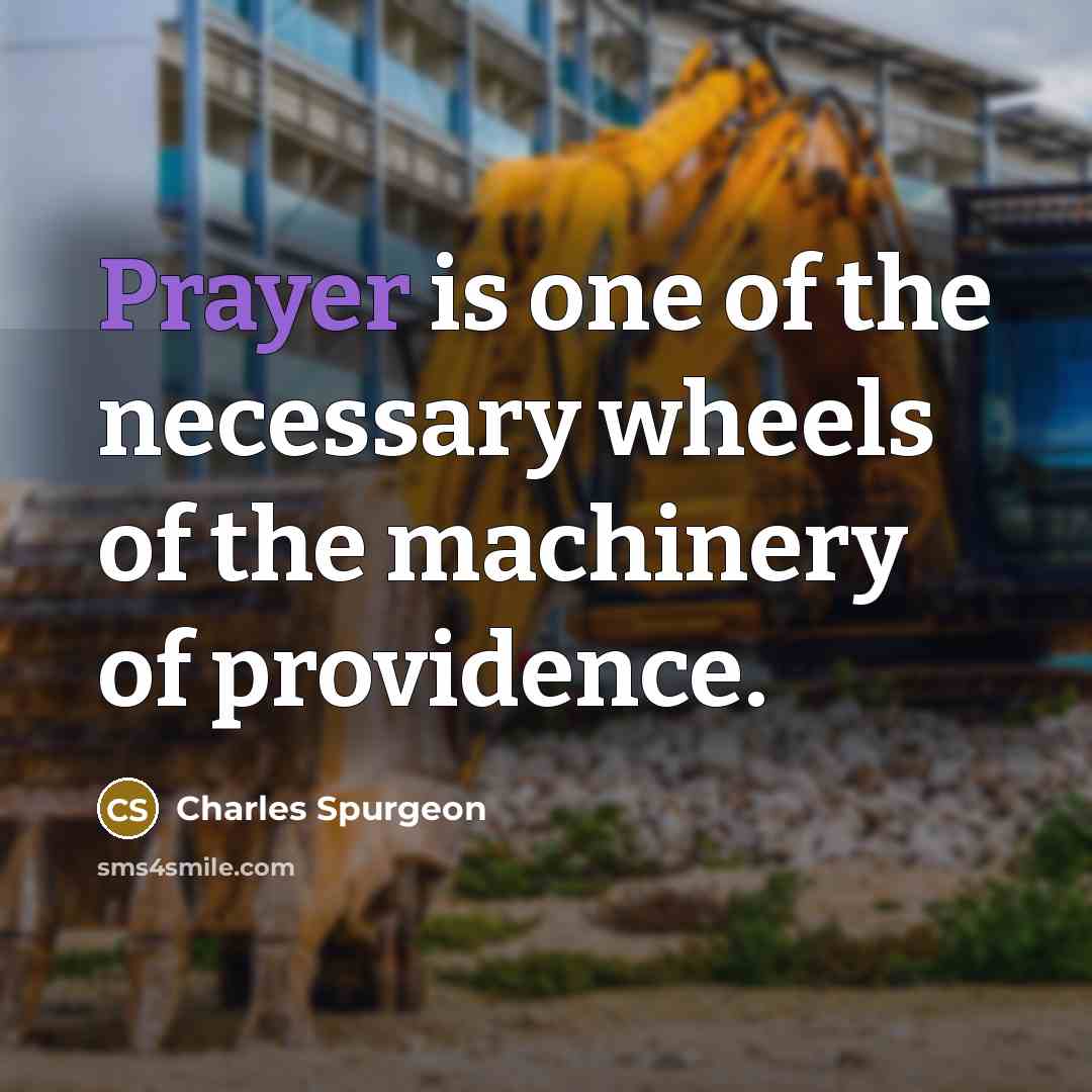 “Prayer is one of the necessary wheels of the machinery…” quote by Charles Spurgeon