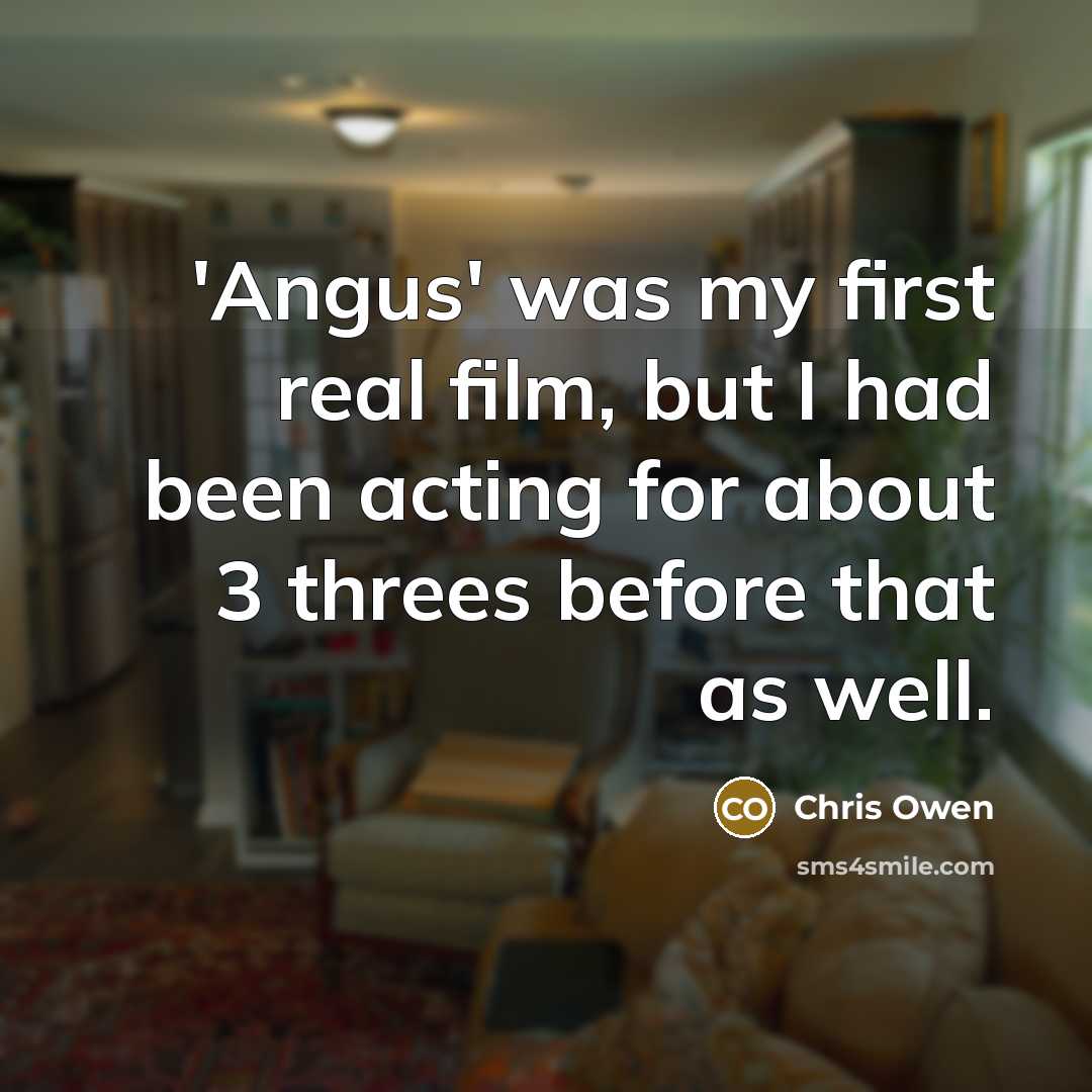 “'Angus' was my first real film, but I had been…” quote by Chris Owen