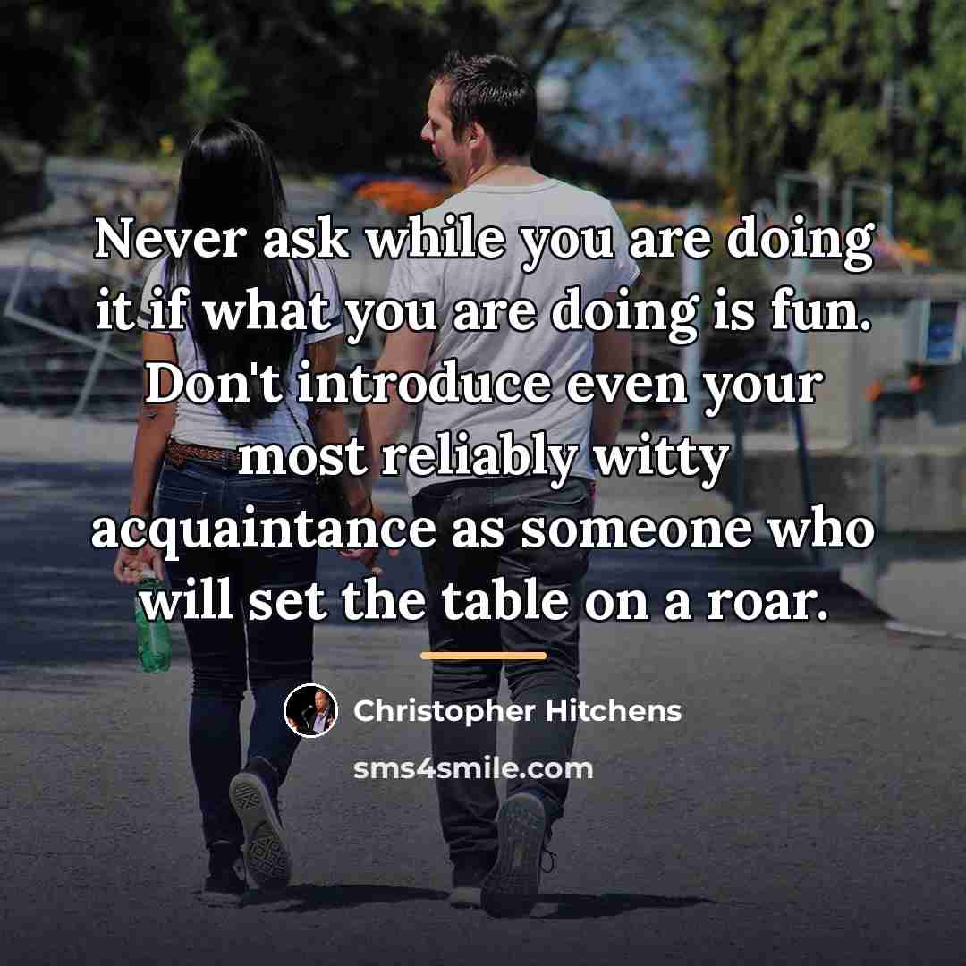 “Never ask while you are doing it if what you…” quote by Christopher Hitchens