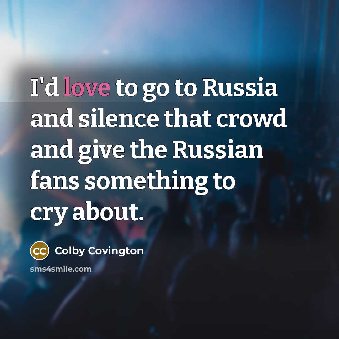 “I'd love to go to Russia and silence that crowd…” quote by Colby Covington