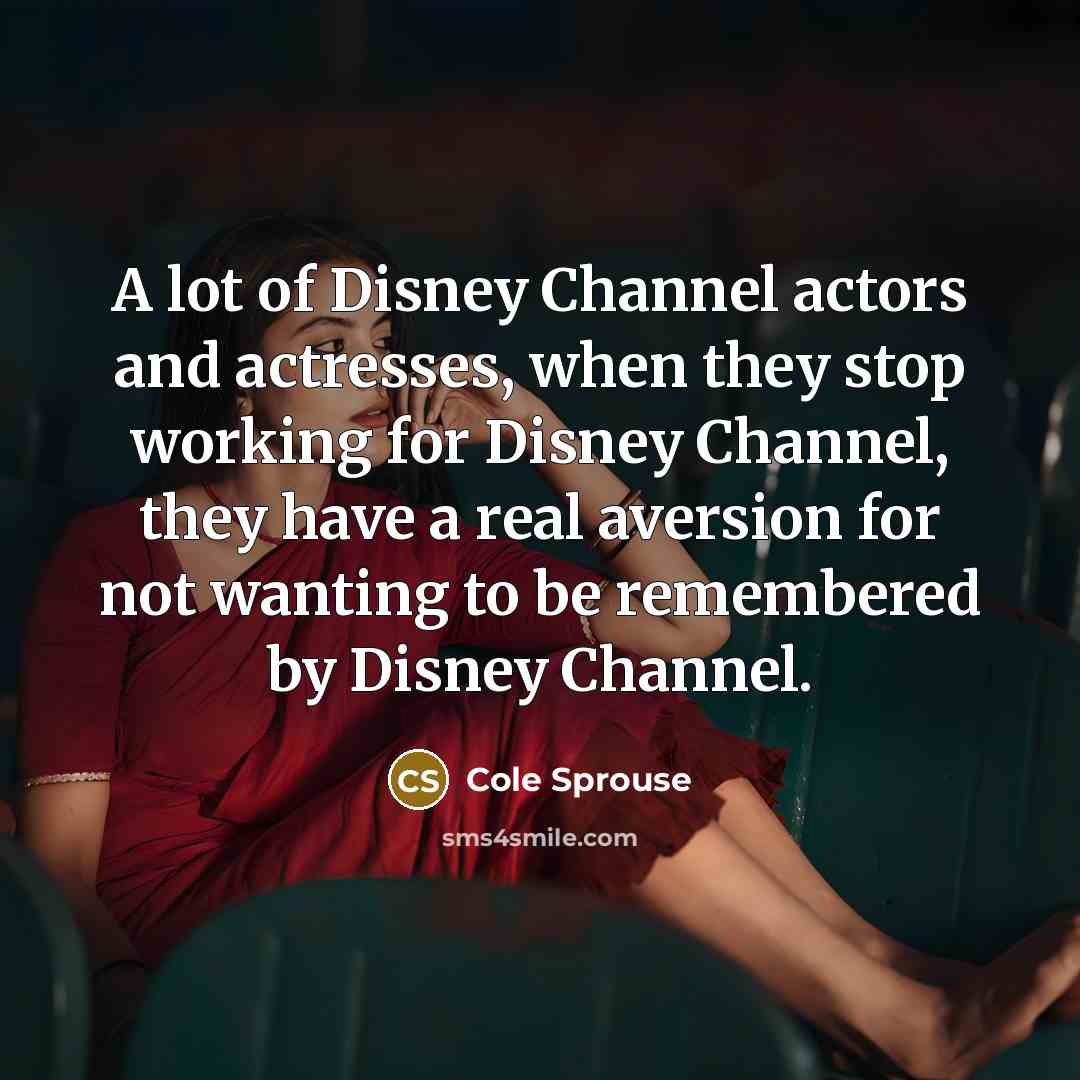 “A lot of Disney Channel actors and actresses, when they…” quote by Cole Sprouse