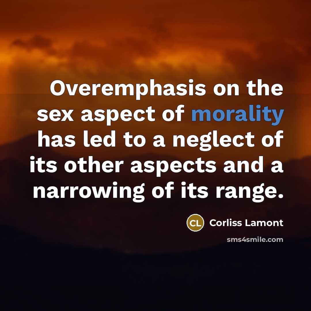 “Overemphasis on the sex aspect of morality has led to…” quote by Corliss Lamont