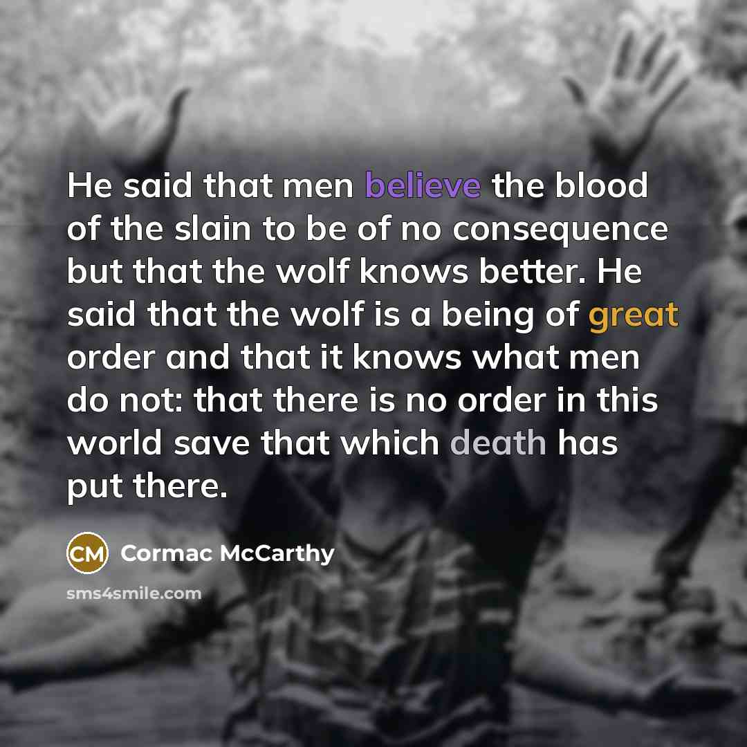 “He said that men believe the blood of the slain…” quote by Cormac McCarthy
