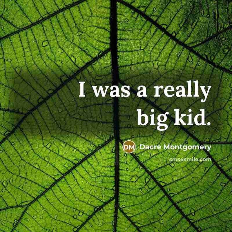 “I was a really big kid.…” quote by Dacre Montgomery