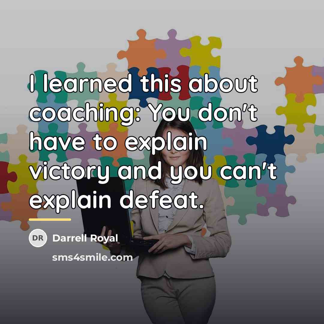 “I learned this about coaching: You don't have to explain…” quote by Darrell Royal