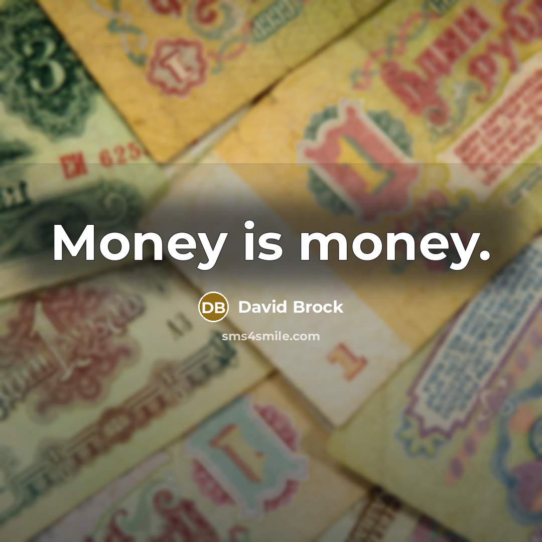 “Money is money.…” quote by David Brock