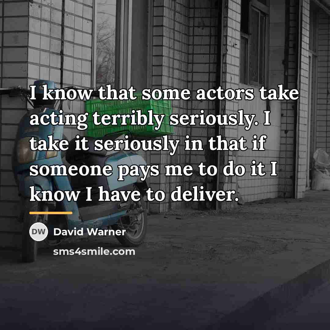 “I know that some actors take acting terribly seriously. I…” quote by David Warner
