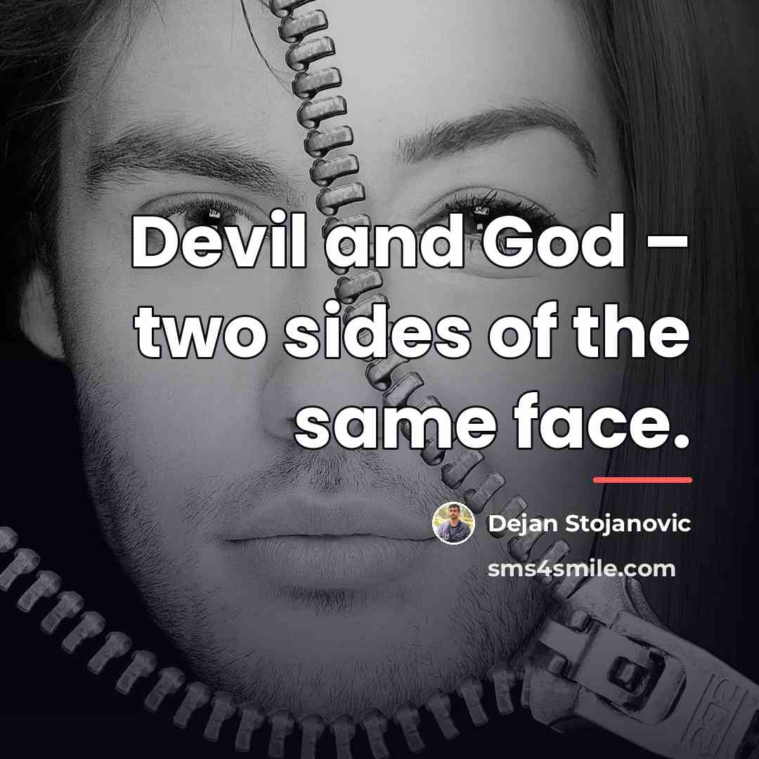 “Devil and God – two sides of the same face.…” quote by Dejan Stojanovic