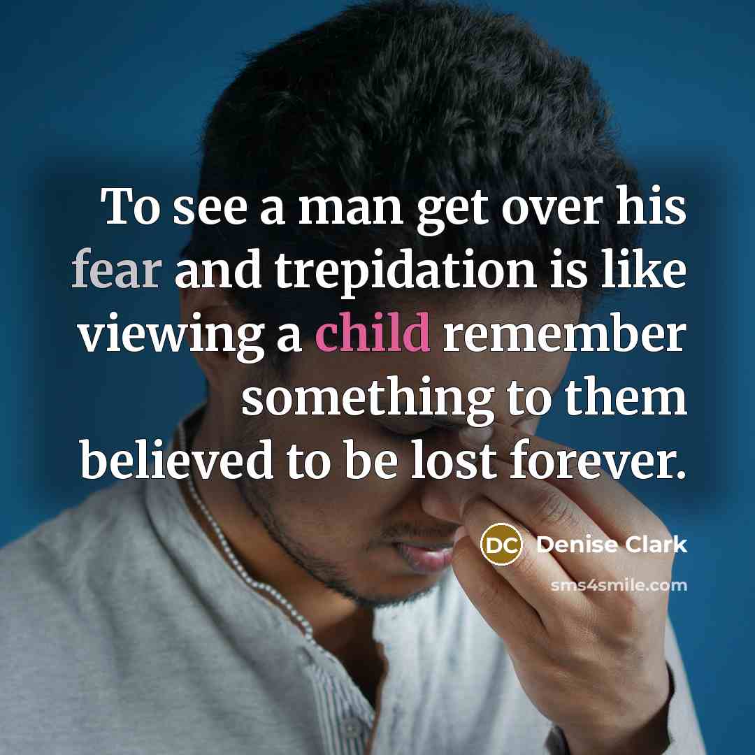 “To see a man get over his fear and trepidation…” quote by Denise Clark