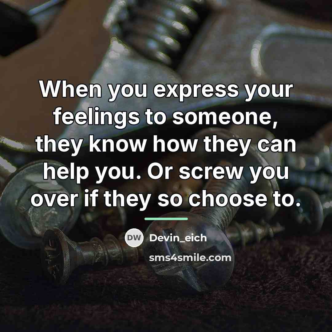 “When you express your feelings to someone, they know how…” quote by Devin_eich