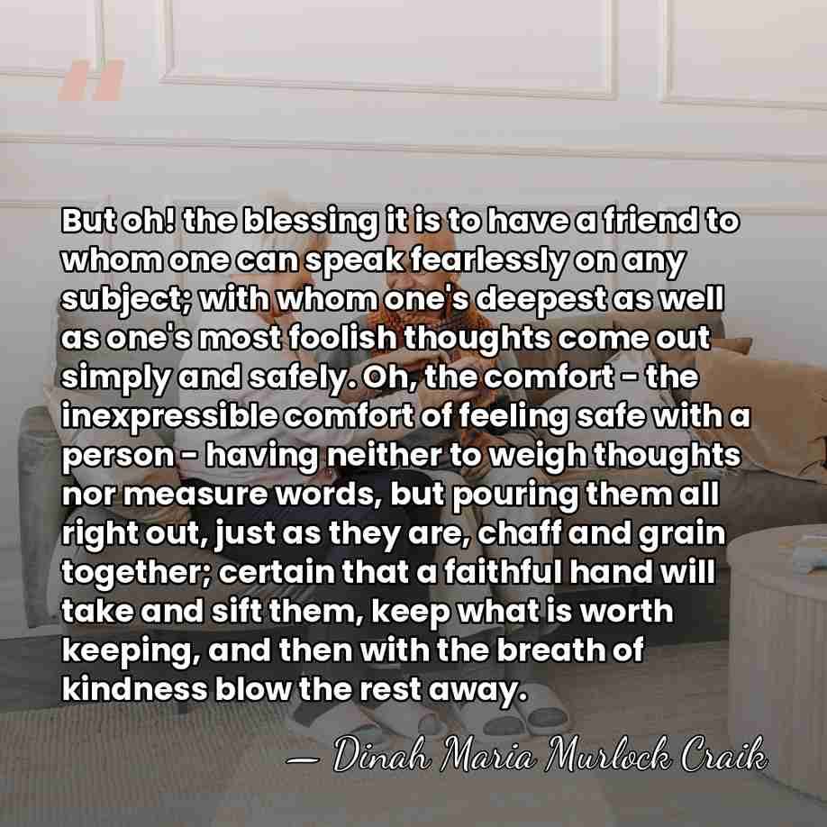 But oh! the blessing it is to have a friend to whom&hellip; - Dinah Maria Murlock Craik