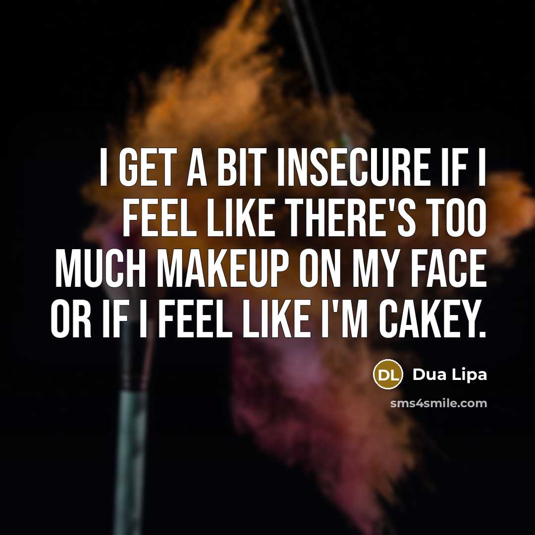 “I get a bit insecure if I feel like there's…” quote by Dua Lipa