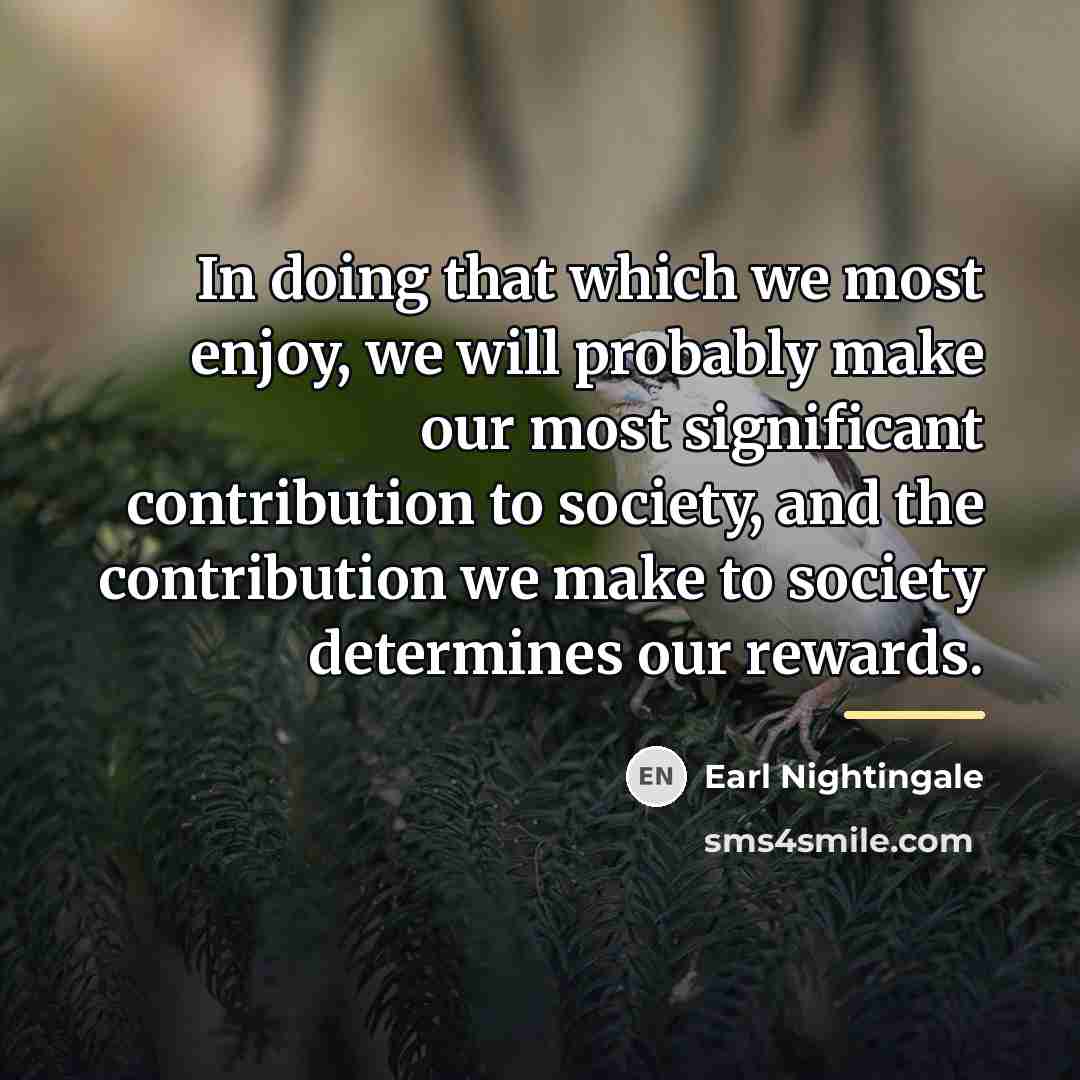“In doing that which we most enjoy, we will probably…” quote by Earl Nightingale