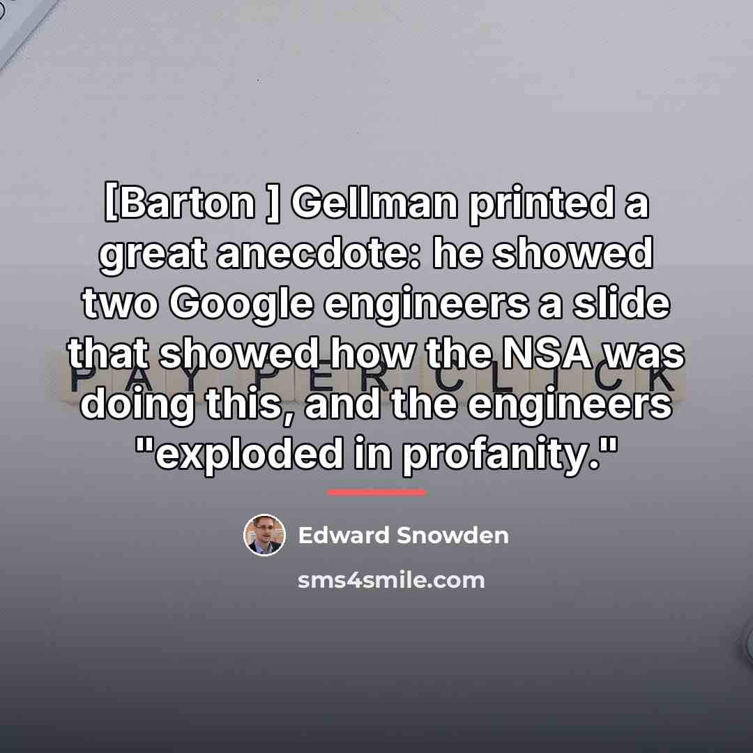“[Barton ] Gellman printed a great anecdote: he showed two…” quote by Edward Snowden