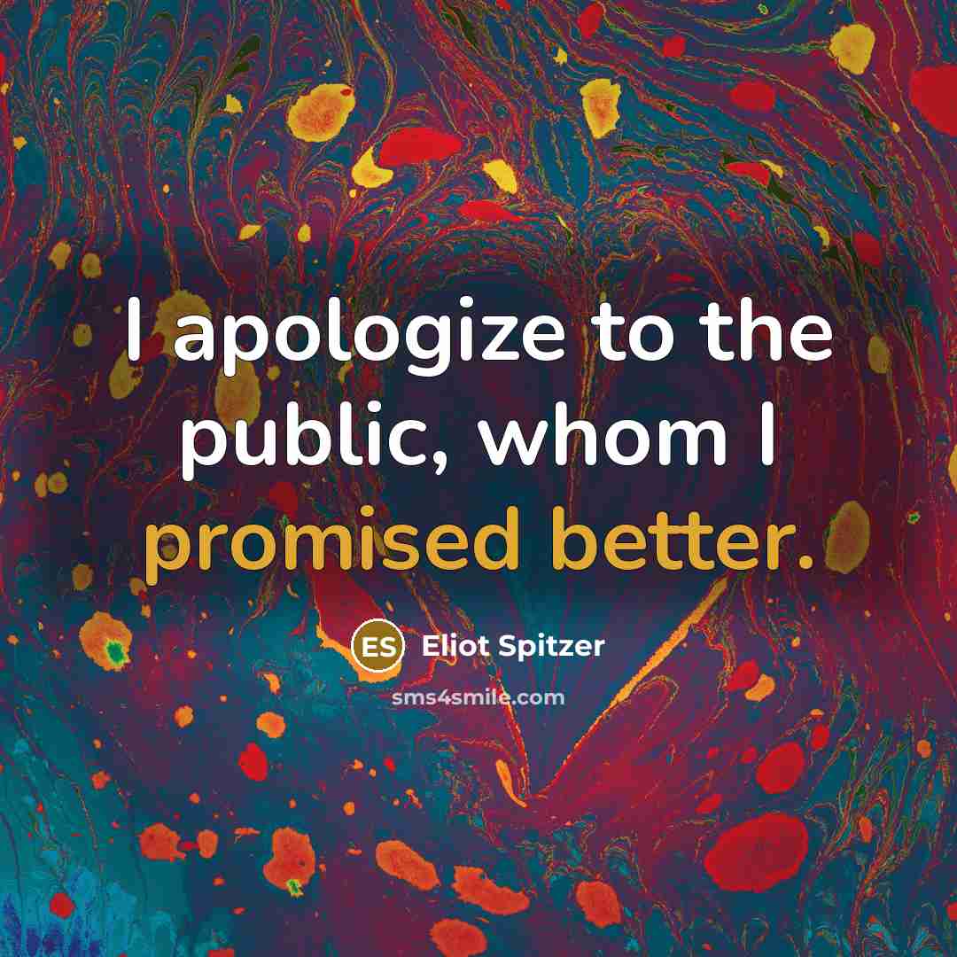 “I apologize to the public, whom I promised better.” quote by Eliot Spitzer